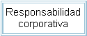 Cuadro de texto: Responsabilidad corporativa
